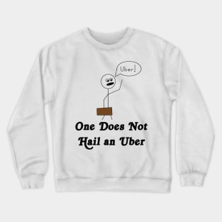 One Does Not Hail an Uber Crewneck Sweatshirt